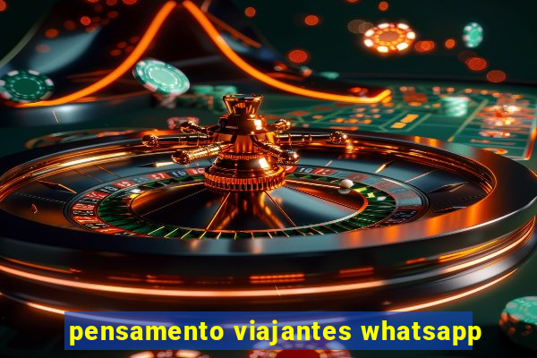 pensamento viajantes whatsapp